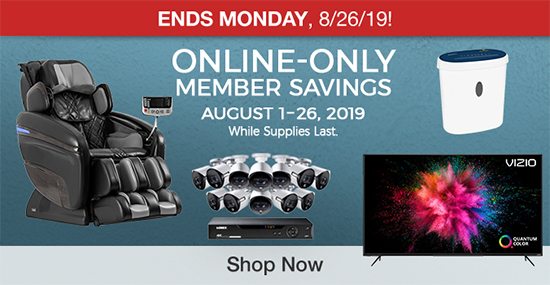 Ends Monday, 8/26/19! Online-Only Member Savings August 1- August 26, 2019 Shop Now
