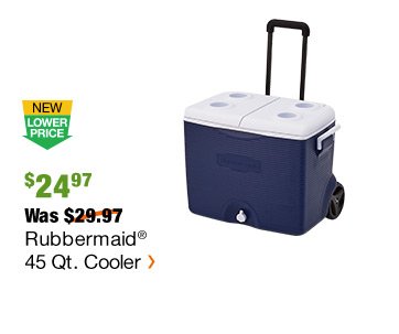 NLP $24.97 Was $29.97 Rubbermaid® 45 Qt. Cooler >