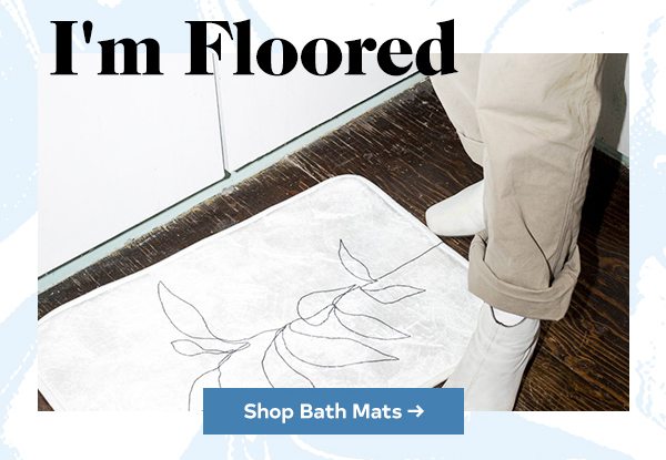 I'M FLOORED SHOP BATH MATS >