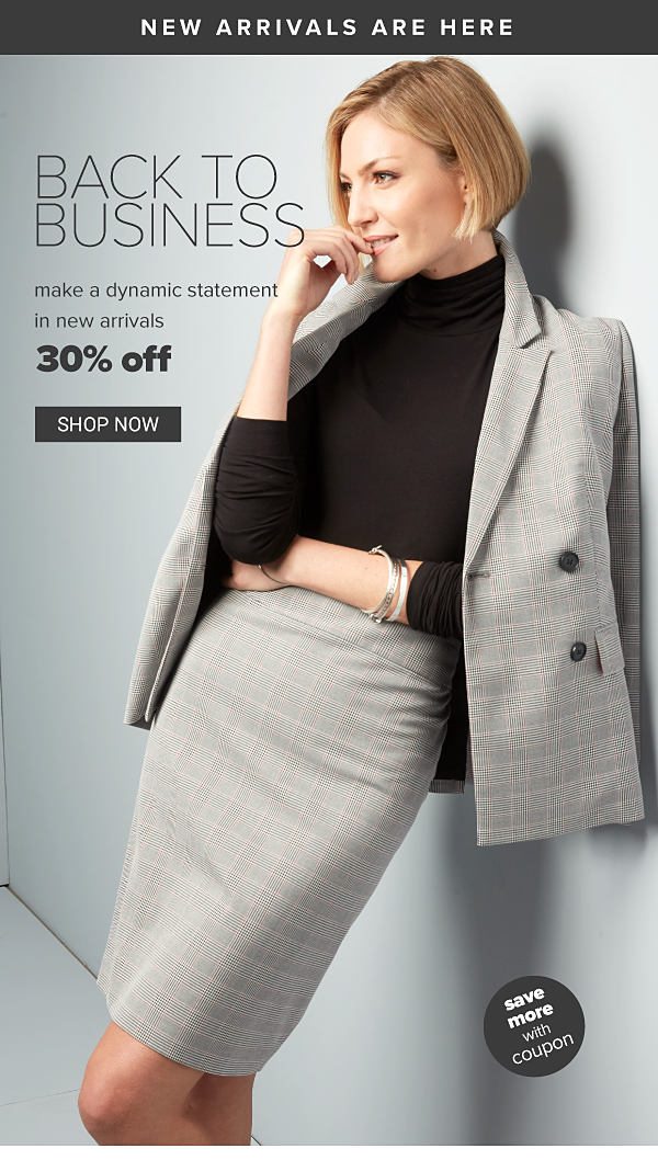 Back to Business! Makea dynamic statement in new arrivals - 30% off - Shop now