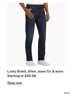 Jeans from Lucky Brand, Silver Jeans Co. and more SA $59.99 - Shop Now