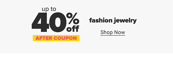 Up to 40% off fashion jewelry after coupon. Shop Now.