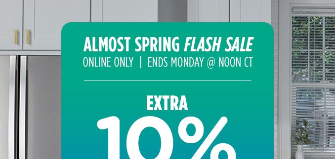 Almost Spring Flash Sale! Online Only - Extra 10% off Appliances and More