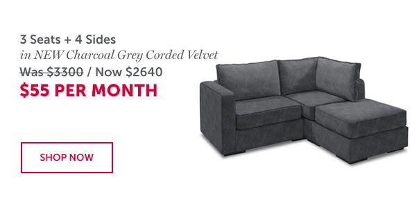 3 Seats + 4 Sides in Charcoal Grey Corded Velvet | ONLY $55 Per Month | SHOP NOW >>