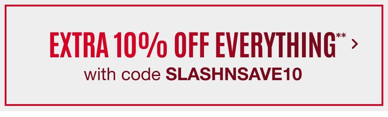 Extra 10% off Everything with code SLASHNSAVE10