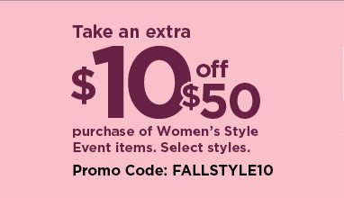 take an extra $10 off your purchase of $50 or more from women's style event items when you use promo
