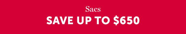 Sacs: SAVE UP TO $650