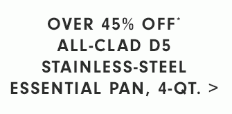 NOW $143.96 - ALL-CLAD D5 STAINLESS-STEEL ESSENTIAL PAN, 4QT.
