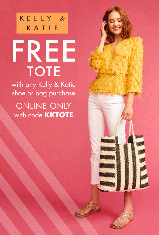 FREE TOTE with any Kelly & Katie shoe or bag purchase ONLINE ONLY with code KKTOTE