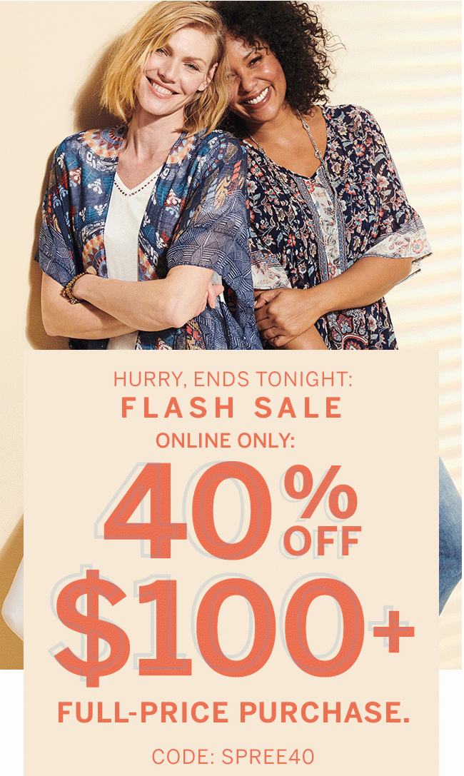 Hurry, ends tonight: Online only Flash Sale 40% off $100+ full-price purchase. Code: SPREE40