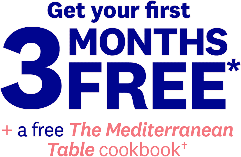 Get your first 3 MONTHS FREE* + a free The Mediterranean Table cookbook†