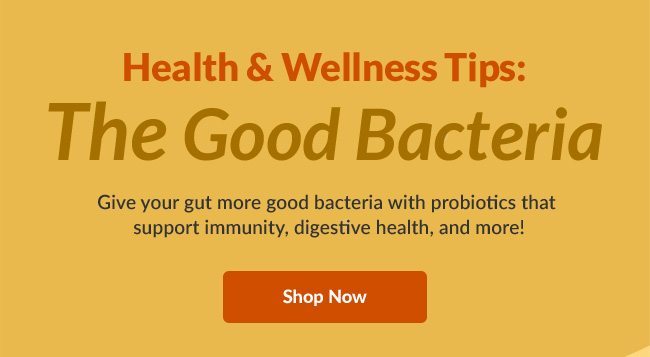 Give your gut more good bacteria with probiotics that support immunity, digestive health, and more! SHOP NOW