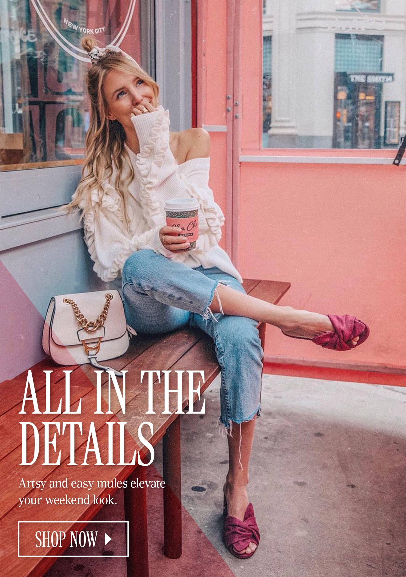 ALL IN THE DETAILS. Artsy and easy mules elevate your weekend look. SHOP NOW.
