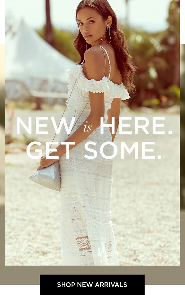 New Is Here. Get Some. SHOP NEW ARRIVALS >