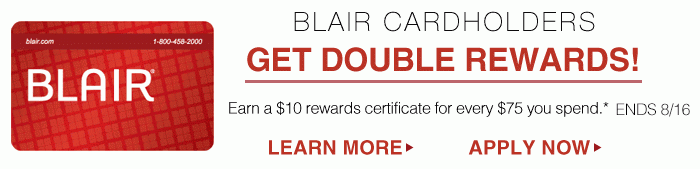 Blair cardholders get double rewards - learn more.