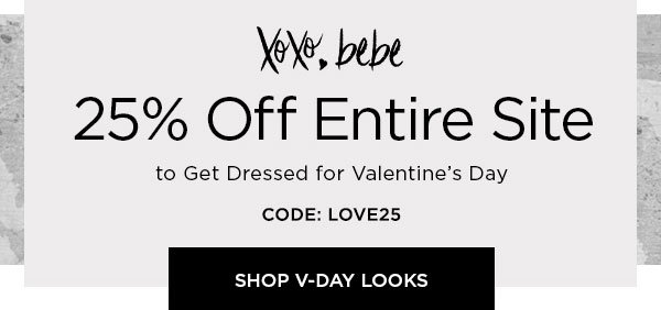 XOXO, bebe 25% Off Entire Site to Get Dressed for Valentine's Day CODE: LOVE25 SHOP V-DAY LOOKS >