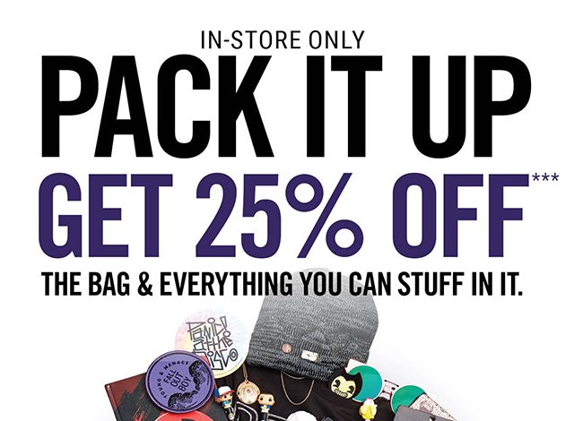 In-Store Only Pack it Up Get 25% Off The Bag and Everything You Can Stuff in it.
