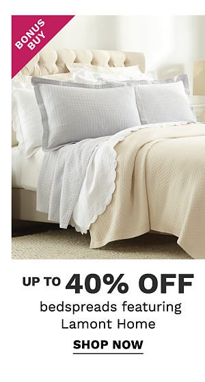 Bonus Buy - Up to 40% off bedspreads featuring Lamont Home. Shop Now.