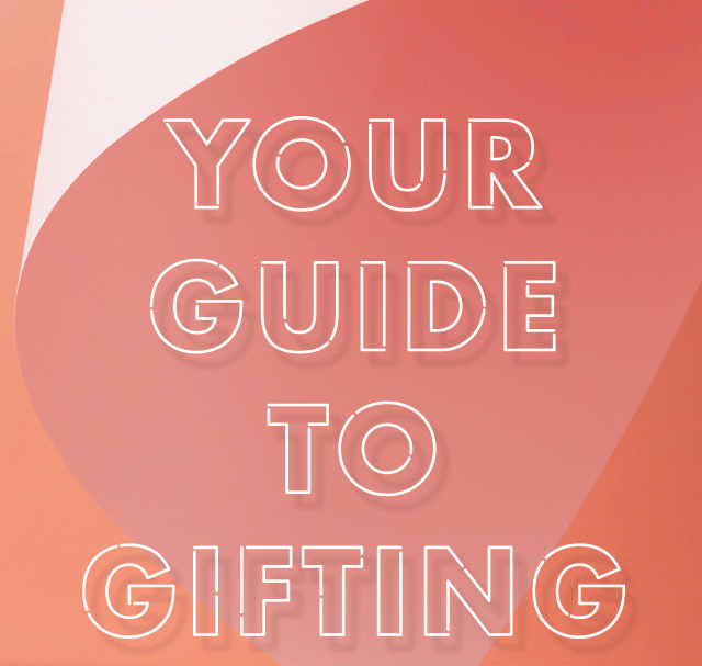 Your Guide To Gifting