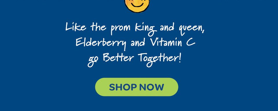 Like the prom king and queen, Elderberry and Vitamin C go better together. Shop now.