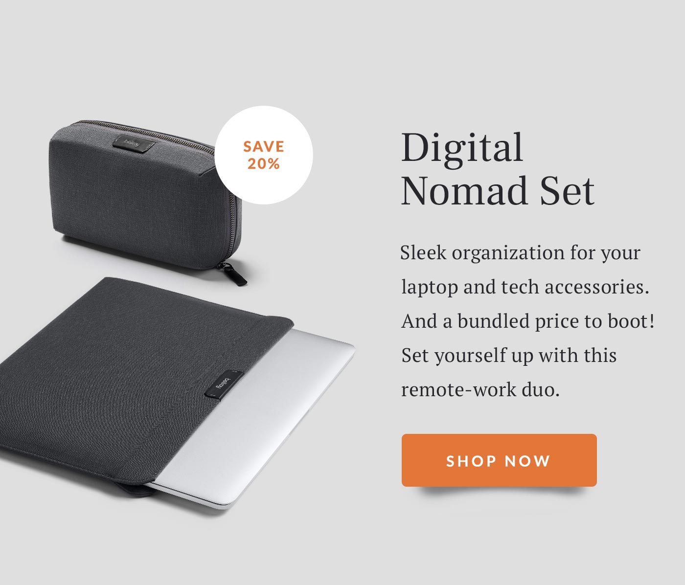 Digital Nomad Set. Save 20%. Sleek organization for your laptop and tech accessories. And a bundled price to boot! Set yourself up with this remote-work duo.