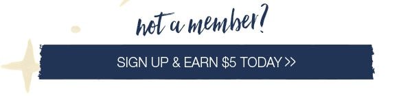 Not a member? Sign up and earn $5 today.