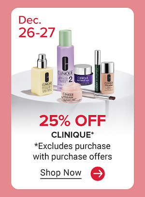 Image of Clinique skincare and makeup. December 26 to 27. 25% off Clinique. Excludes purchase with purchase offers.