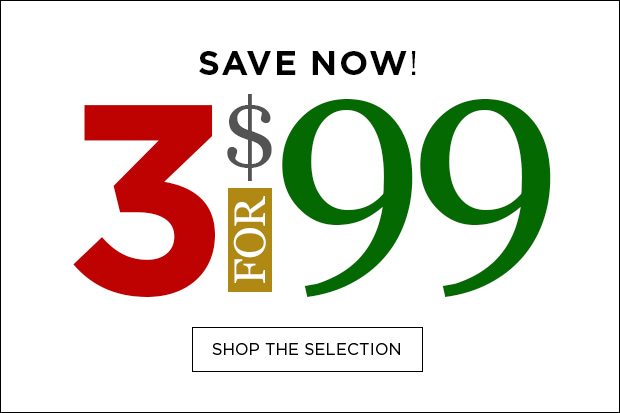 3 for $99 Shop the Selection