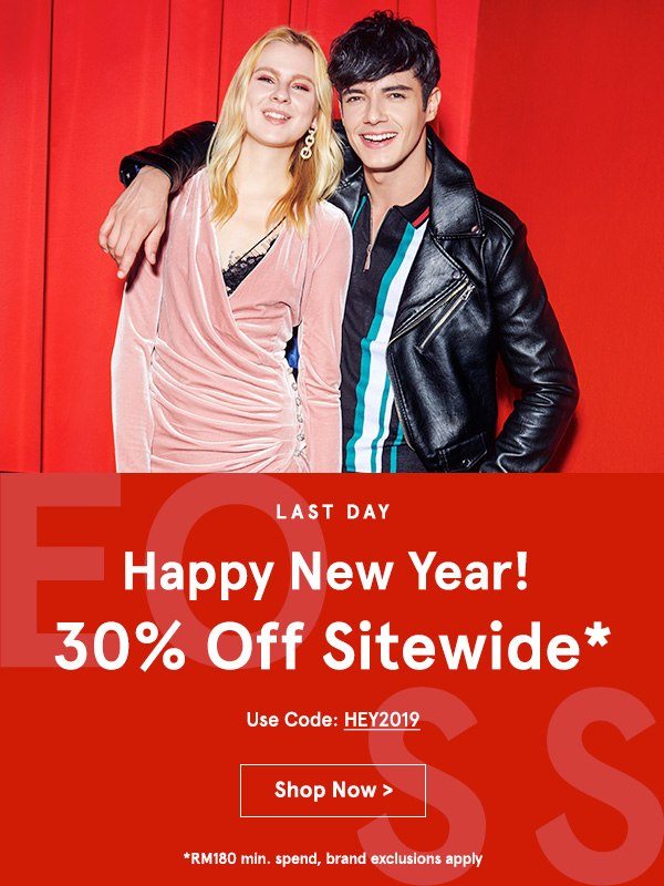Last Day: Happy New Year! 30% Off Sitewide with code HEY2019, min spend RM180