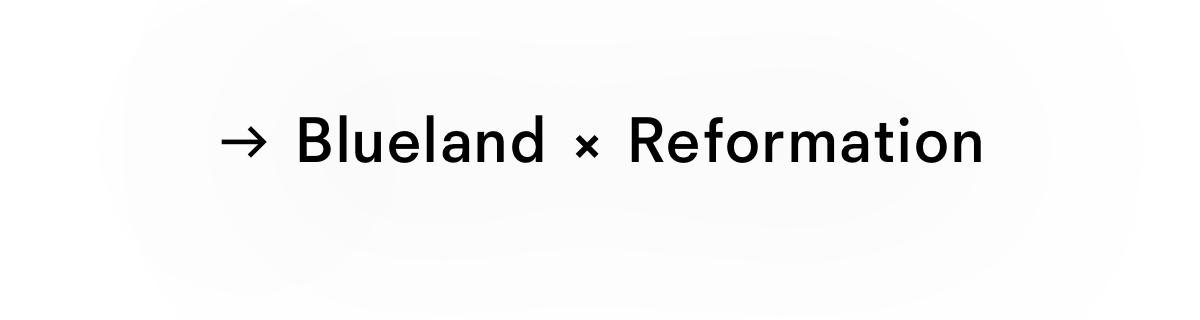 Blueland x Reformation