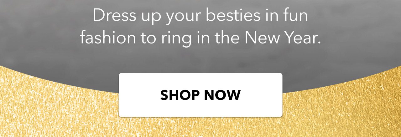 Dress up your besties in fun fashion to ring in the New Year. | Shop Now
