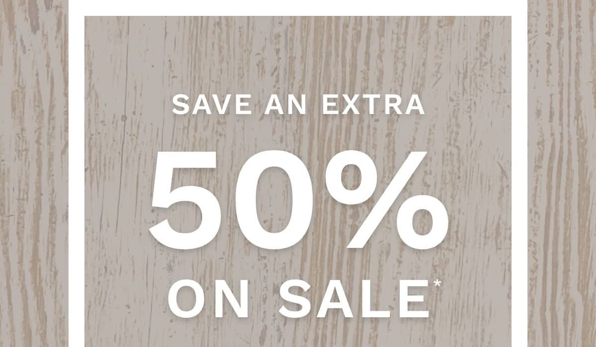 Save an extra 50% on sale*