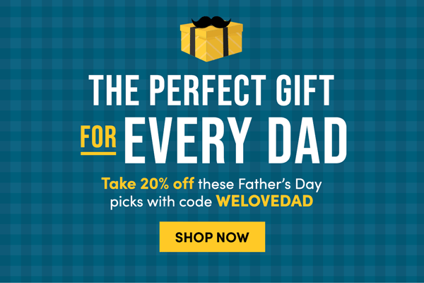 The Perfect Gift For Every Dad - Take 20% off with code WELOVEDAD | Shop Now