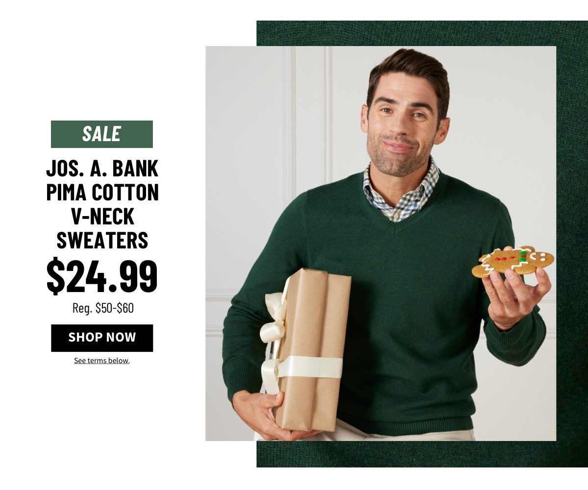 Jos. A. Bank Pima Cotton Sweaters $24.99 Reg. $50-$60 Shop Now See terms below.