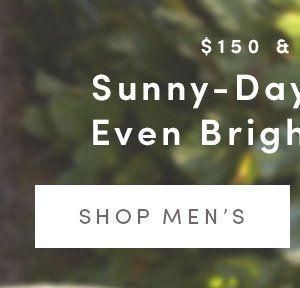 $150 & UNDER | Sunny-Day Styles at Even Brighter Prices | SHOP MEN'S