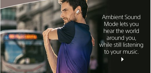 Ambient Sound Mode lets you hear the world around you, while still listening to your music.