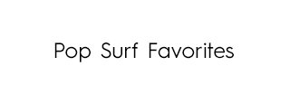 Headline - POP Surf Favorites