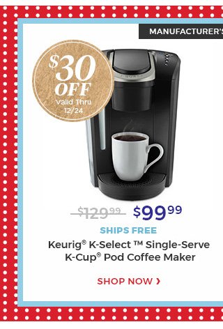 $30 off.valid thru 12/24.$99.99.ships free.keurig(R) k-select(TM) single-serve k-cup(R) pods coffee maker.shop now