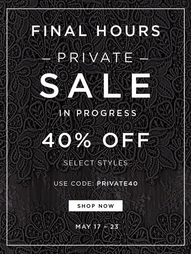 Private Sale - Final Hours - 40% Off Select Styles | Use Code: PRIVATE40 - May 18 - 23