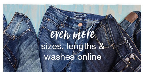 Even more sizes, lengths and washes online.