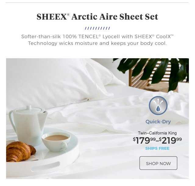 Sheex® Arctic Aire Sheet Set | Softer-than-silk 100% TENCEL® Lyocell with SHEEX® CoolX™ Technology wicks moisture and keeps your body cool. | Quick-Dry | Twin–California King | $179.99–$219.99 | ships free | shop now