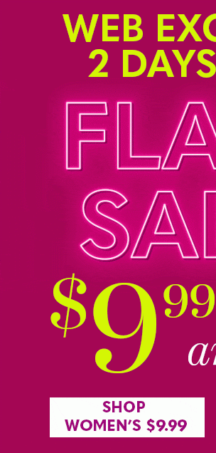 Web Exclusive 2 Days Only Flash Sale 9.99 and under, Shop Womens's $9.99