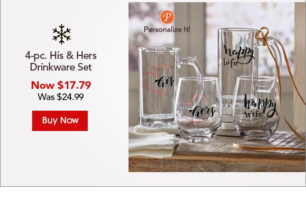 4-pc. His & Hers Drinkware Set Now $17.79 Was $24.99 Buy Now