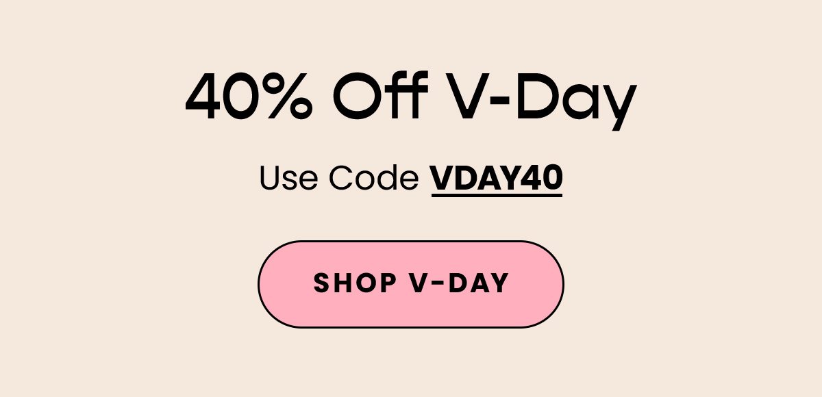 40% off V-Day Use Code VDAY40. Shop V-Day