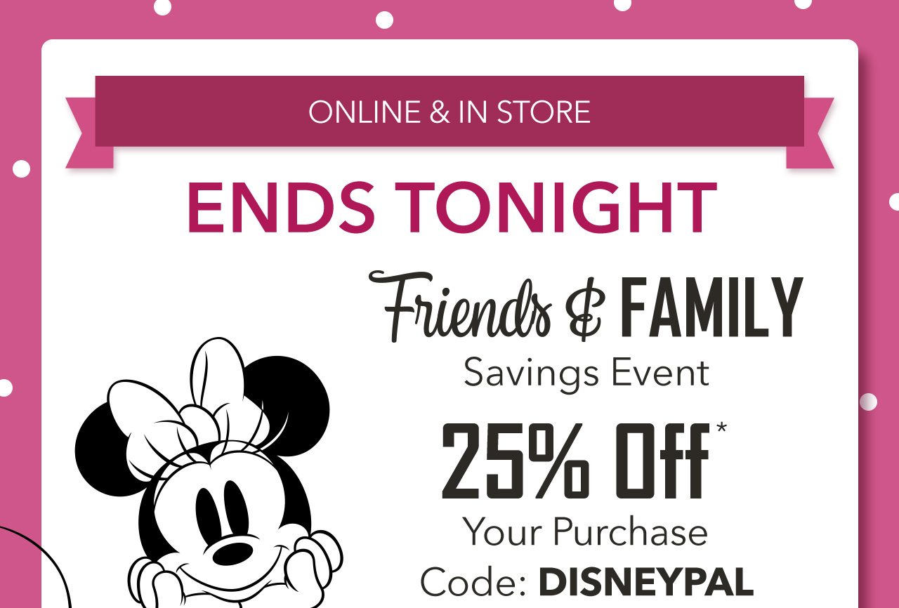 Friends & Family Savings Event | Code: DISNEYPAL | Shop Now