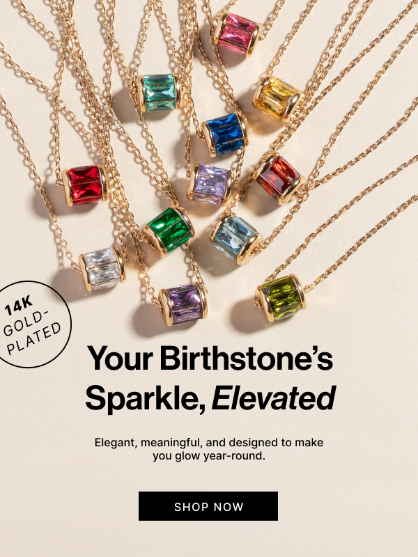 Your Birthstone's Sparkle, Elevated | SHOP NOW