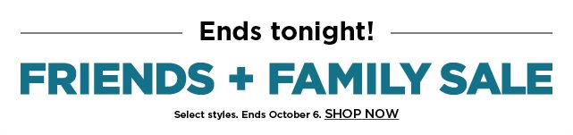 friends and family sale. shop now.