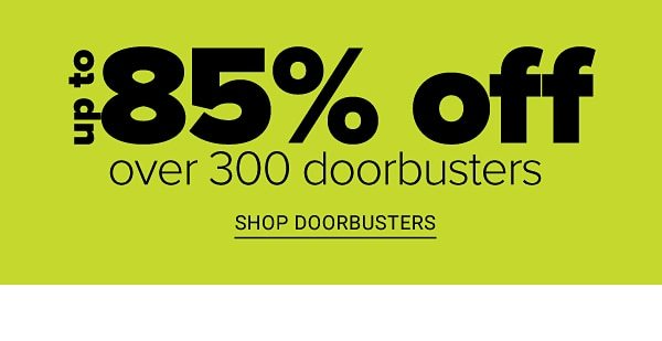 Cyber Sale! Up to 85% off Over 300 Doorbusters - Free Shipping On All Orders - Shop Doorbusters