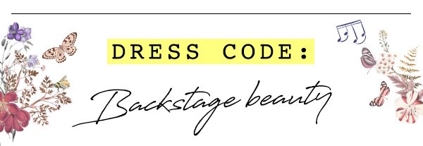"DRESS CODE: Backstage Beauty"
