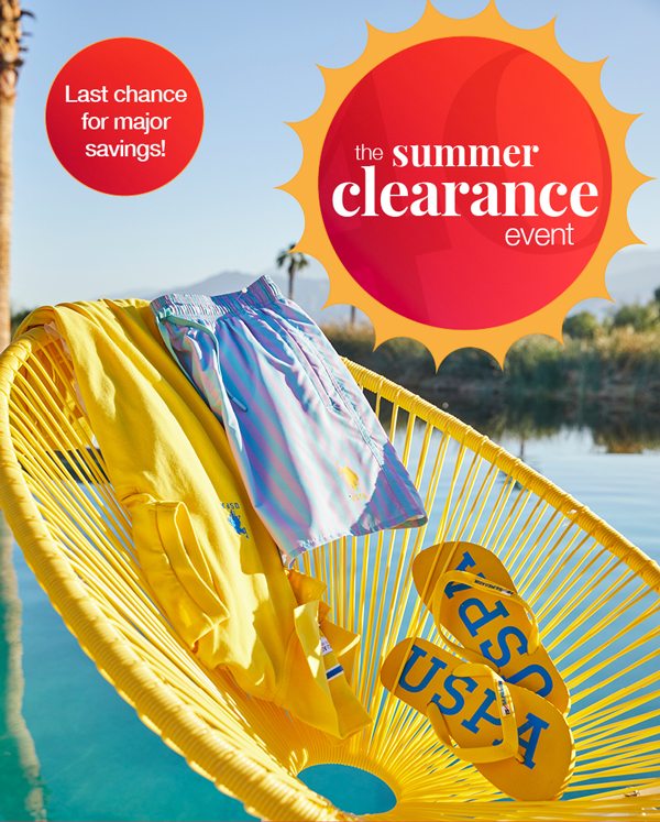 Last chance for major savings! The summer clearance event.